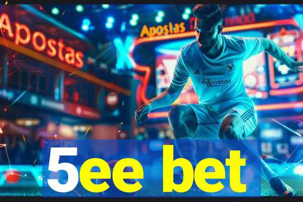 5ee bet